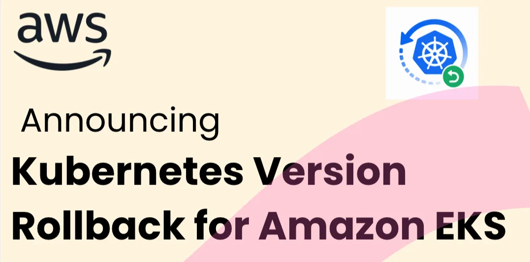 تصویر مرتبط با خبر: Upgrade Amazon EKS clusters with confidence using Kubernetes version rollbacks | Amazon Web Services